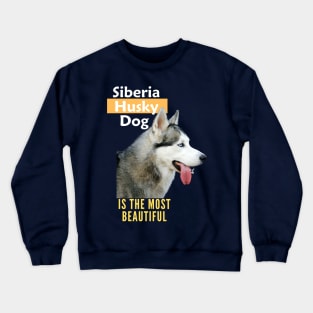 Siberia Husky Dog is the most beautiful Crewneck Sweatshirt